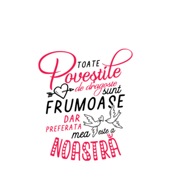 Toate poveștile de dragoste sunt frumoase, dar preferata mea este a noastră model alb pe tricou