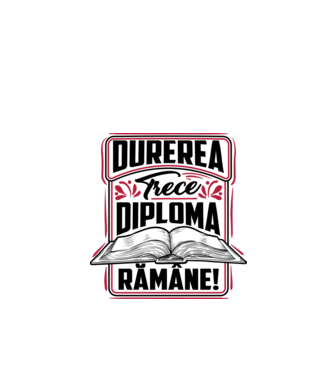 Durerea trece_diploma rămâne  model alb pe tricou
