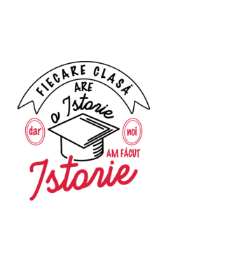 Fiecare clasă - are - o istorie - Dar noi - am făcut - Istorie! model alb pe tricou