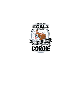 Toți sunt egali, dar numai cei mai buni devin stăpâni de corgie model gri pe tricou