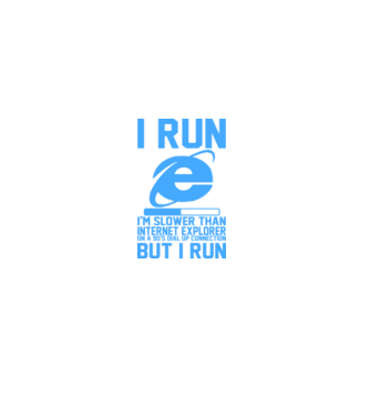 'I run, I''m slower that internet explorer but i run' model alb pe tricou