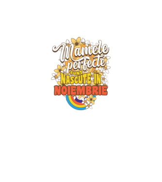 Mamele perfecte sunt născute în noiembrie. model alb pe tricou