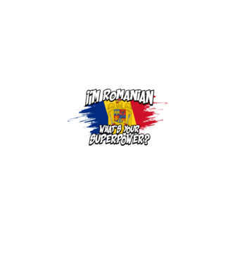 I'm Romanian - What's your superpower model negru pe tricou