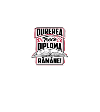 Durerea trece_diploma rămâne  model alb pe tricou