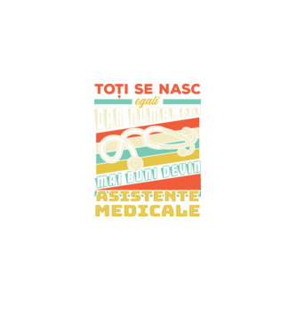 Toți se nasc egali, dar numai cei mai buni devin asistente medicale model negru pe tricou