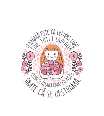 O mamă este ca un lipici care ține totul laolaltă, chiar și atunci când ea însăși simte că se destramă. model alb pe tricou