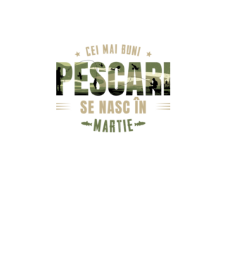 Cei mai buni pescari se nasc în martie model alb pe tricou
