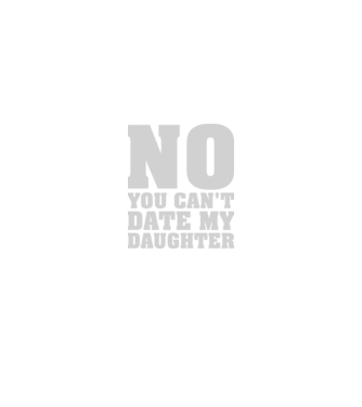 No you cant date my daughter model negru pe tricou