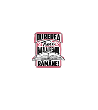 Durerea trece_bacalaureatul rămâne  model alb pe tricou