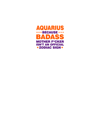 Badass zodiac AQUARIUS model alb pe tricou