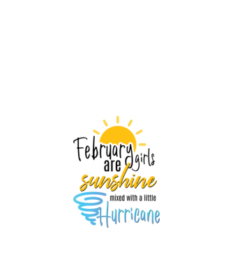 February Girls are Sunshine mixed with a little Hurricane model alb pe tricou