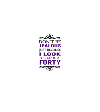 'Don''t be jealous - 40' model alb pe tricou