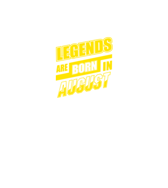 Legends are born in August model negru pe tricou