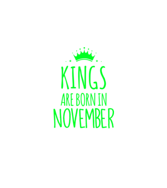 Kings are born in - November model verde pe tricou