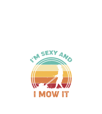 I'm sexy and i mow it model negru pe tricou