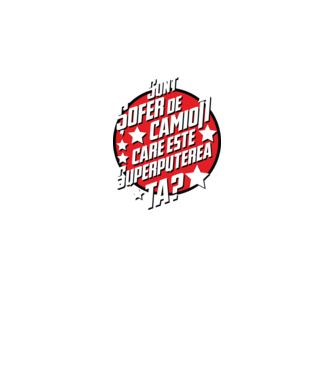 sunt șofer de camion, care este superputerea ta? model negru pe tricou