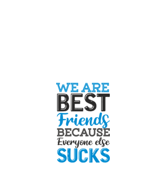 We Are best friends because everyone else sucks model alb pe tricou