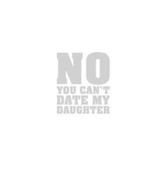 No you cant date my daughter model negru pe tricou