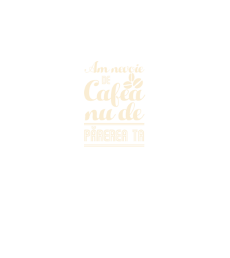 am nevoie de cafea, nu de părerea ta model negru pe tricou