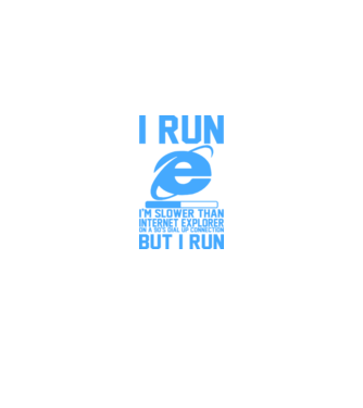 'I run, I''m slower that internet explorer but i run' model alb pe tricou