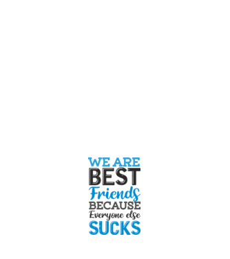 We Are best friends because everyone else sucks model negru pe tricou