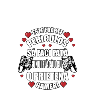 este foarte periculos să faci față unui flăcău cu o prietenă gamer! model alb pe tricou