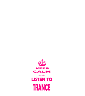 Keep Calm and Listen To Trance model alb pe tricou