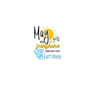 May Girls are Sunshine mixed with a little Hurricane model alb pe tricou