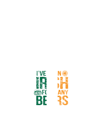 'I''ve been Irish So many Beers' model alb pe tricou