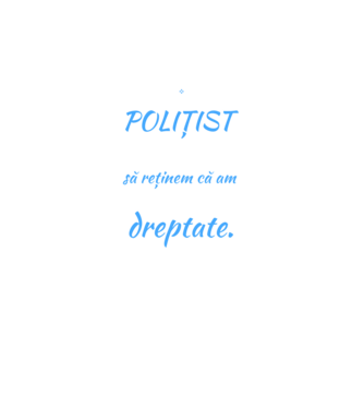 Sunt POLIȚIST, pentru a economisi timp, să reținem că am întotdeauna dreptate model negru pe tricou