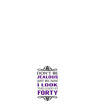 'Don''t be jealous - 40' model alb pe tricou