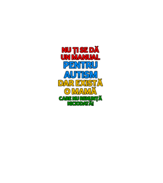 Nu ți se dă un manual pentru autism, dar există o mamă care nu renunță niciodată! model alb pe tricou