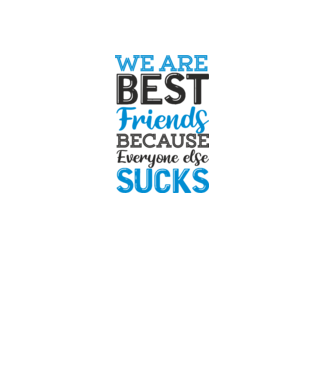 We Are best friends because everyone else sucks model alb pe tricou