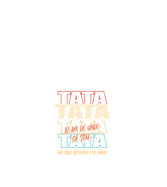 Tata N-am de unde să știu model alb pe tricou