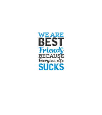 We Are best friends because everyone else sucks model alb pe tricou