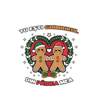 Tu ești ghimbirul din păinea mea  model nisipiu pe tricou