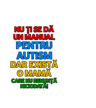 Nu ți se dă un manual pentru autism, dar există o mamă care nu renunță niciodată! model alb pe tricou