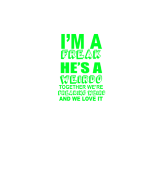 'I''m a freak He''s a weirdo' model gri închis pe tricou
