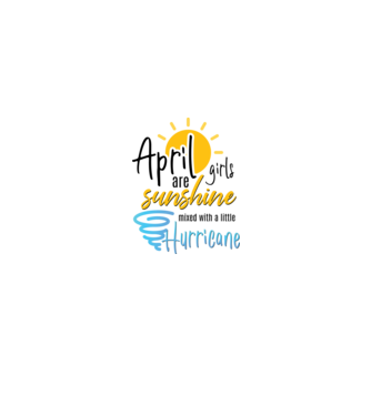April Girls are Sunshine mixed with a little Hurricane model alb pe tricou