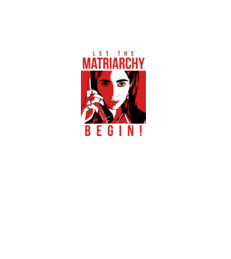 let the matriarchy begin model alb pe tricou