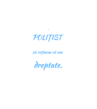Sunt POLIȚIST, pentru a economisi timp, să reținem că am întotdeauna dreptate model negru pe tricou
