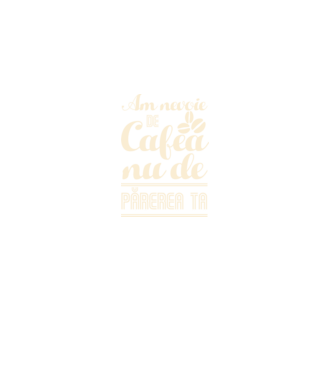 am nevoie de cafea, nu de părerea ta model negru pe tricou