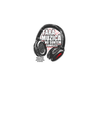 Fără muzică nu suntem compleți - Muzica ne atinge emoțional acolo, unde doar cuvintele nu o pot face. model alb pe tricou