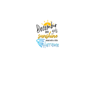 December Girls are Sunshine mixed with a little Hurricane model alb pe tricou