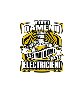 Toți oamenii - se nasc egali dar doar cei mai buni vor fi-electricieni  model alb pe tricou