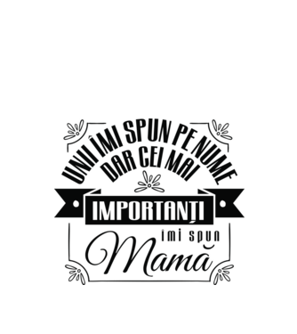 Unii îmi spun pe nume, dar cei mai importanți îmi spun mamă model alb pe tricou
