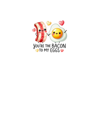 Bacon to my Eggs model alb pe tricou
