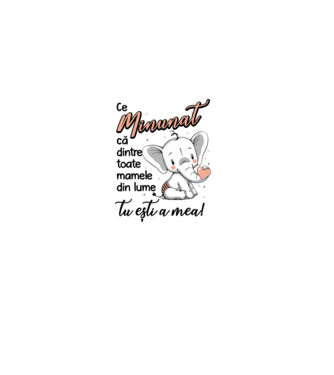 Ce minunat că dintre toate mamele din lume, tu ești a mea! model alb pe tricou