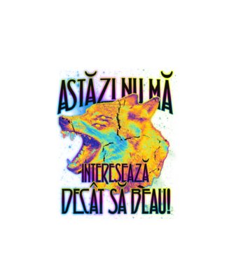astăzi nu mă interesează decât să beau! model alb pe tricou