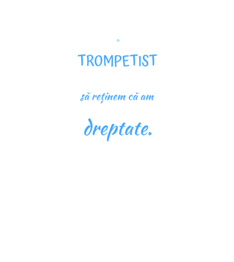 sunt trompetist, pentru a economisi timp, să reținem că am întotdeauna dreptate! model negru pe tricou